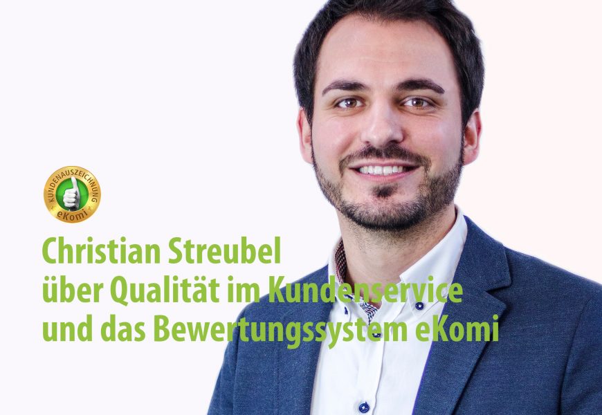 Christian Streubel über Qualität im Kundenservice und das Bewertungsssystem eKomi