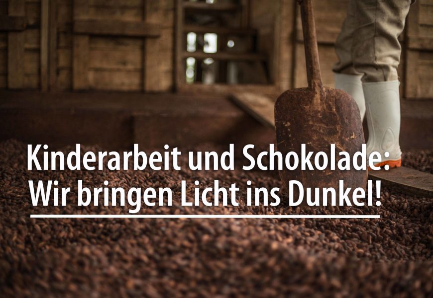 Kinderarbeit und Schokolade: Wir bringen Licht ins Dunkel!