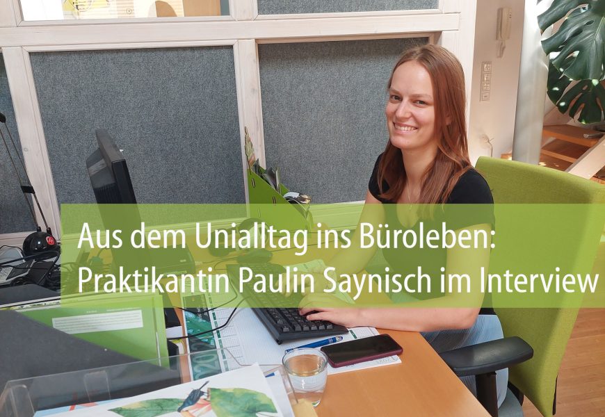 Praktikantin Paulin Saynisch: Aus dem Unialltag ins Büroleben